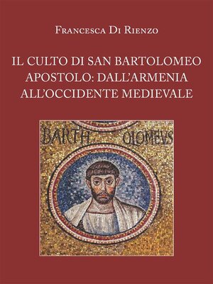 cover image of Il culto di San Bartolomeo Apostolo--dall'Armenia all'Occidente medievale